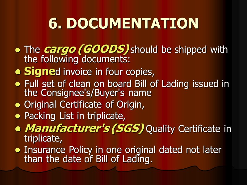 6. DOCUMENTATION  The cargo (GOODS) should be shipped with the following documents: Signed